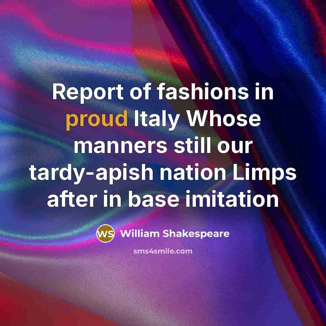 “Report of fashions in proud Italy Whose manners still our…” quote by William Shakespeare