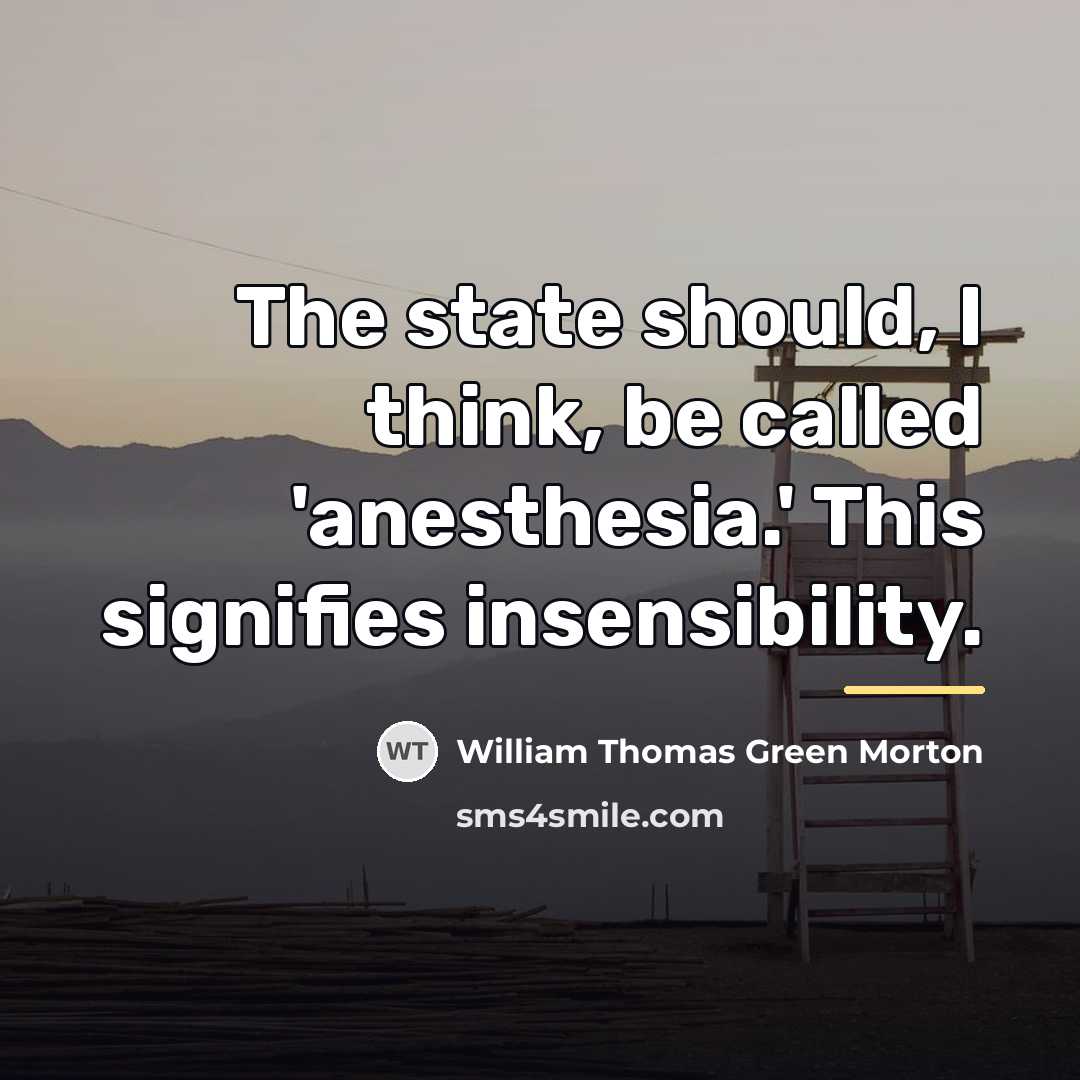 “The state should, I think, be called 'anesthesia.' This signifies…” quote by William Thomas Green Morton