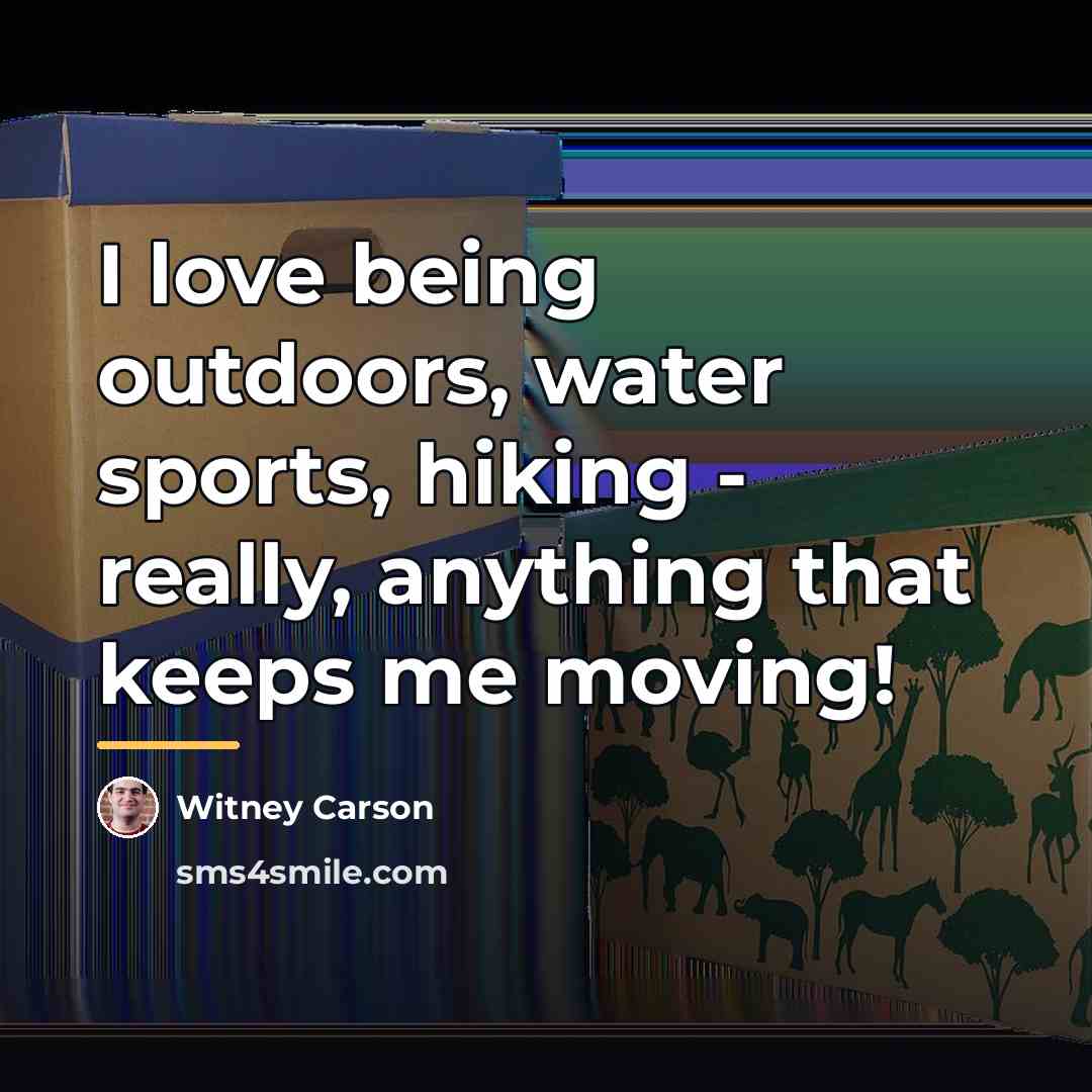 “I love being outdoors, water sports, hiking - really, anything…” quote by Witney Carson