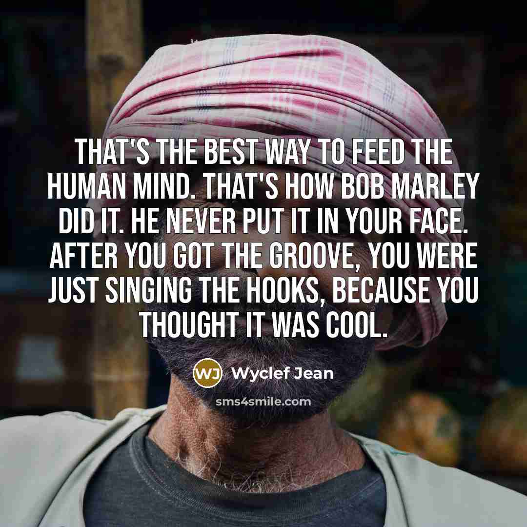 “That's the best way to feed the human mind. That's…” quote by Wyclef Jean