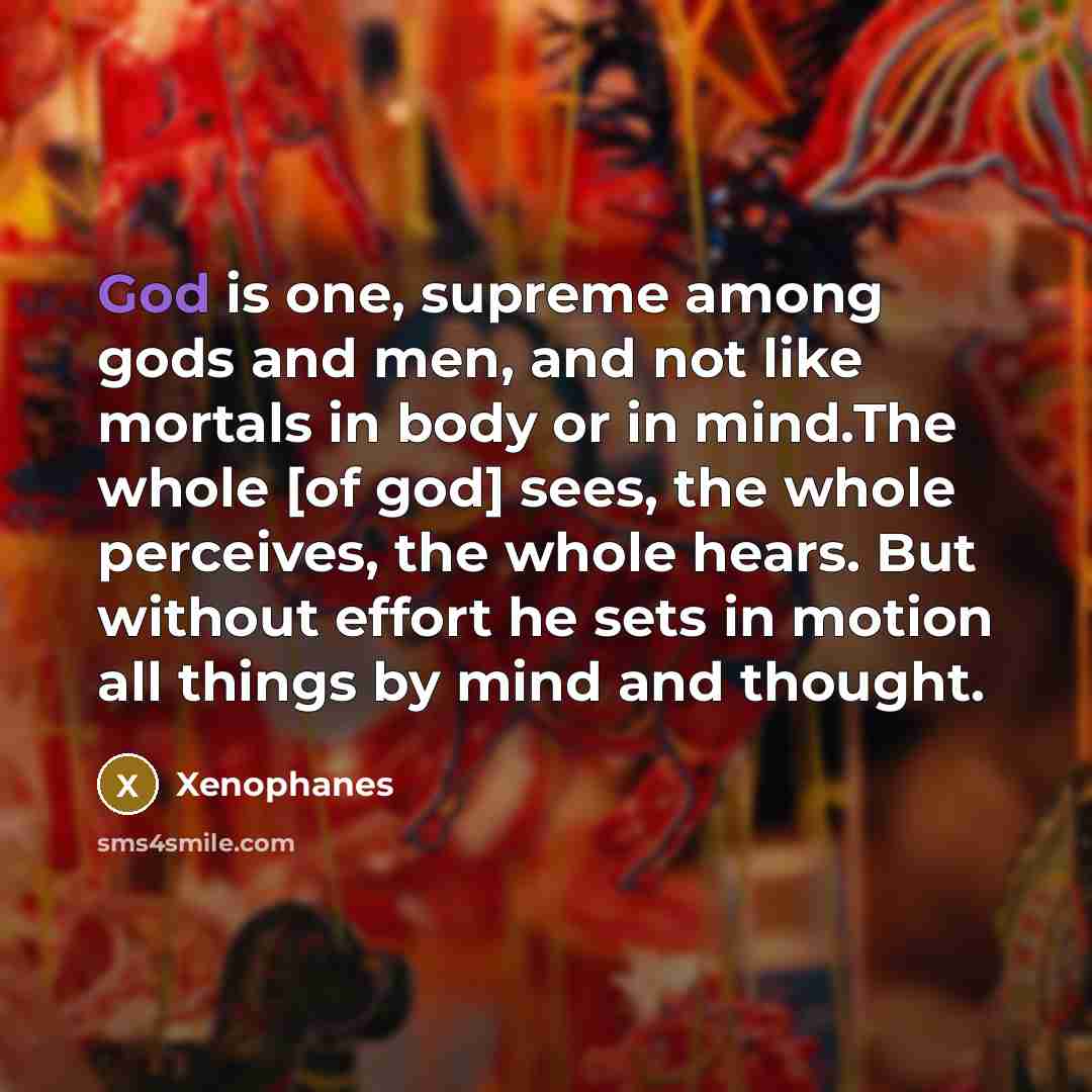 “God is one, supreme among gods and men, and not…” quote by Xenophanes