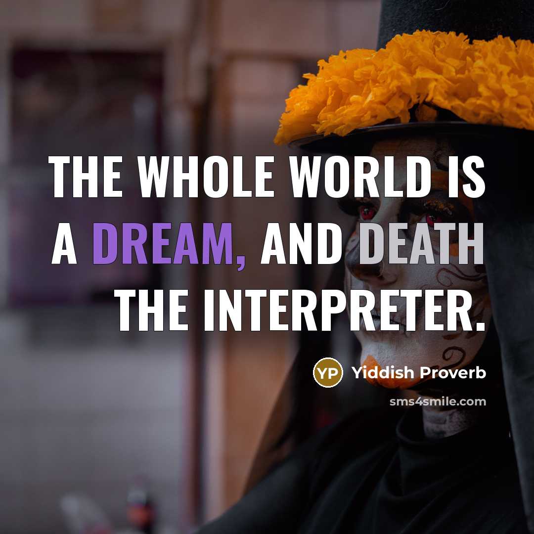 “The whole world is a dream, and death the interpreter.…” quote by Yiddish Proverb