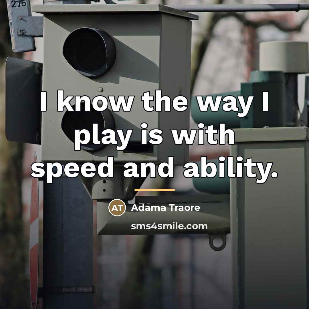 “I know the way I play is with speed and…” quote by Adama Traore