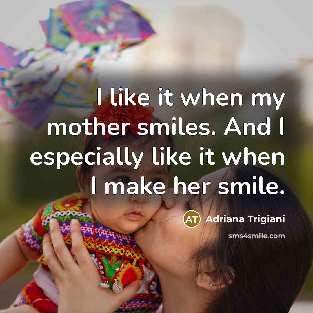 “I like it when my mother smiles. And I especially…” quote by Adriana Trigiani
