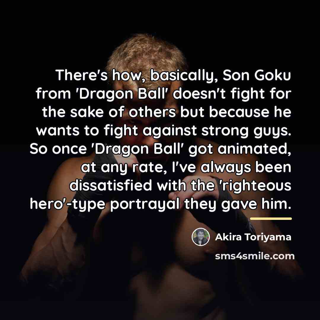 “There's how, basically, Son Goku from 'Dragon Ball' doesn't fight…” quote by Akira Toriyama