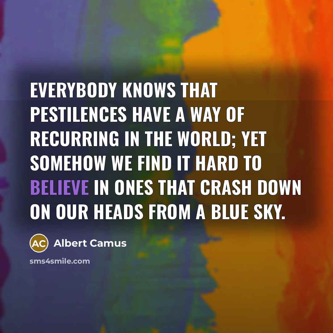 “Everybody knows that pestilences have a way of recurring in…” quote by Albert Camus