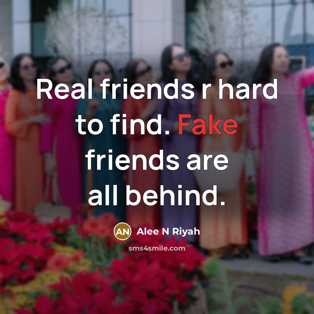 “Real friends r hard to find. Fake friends are all behind.” quote by Alee N Riyah