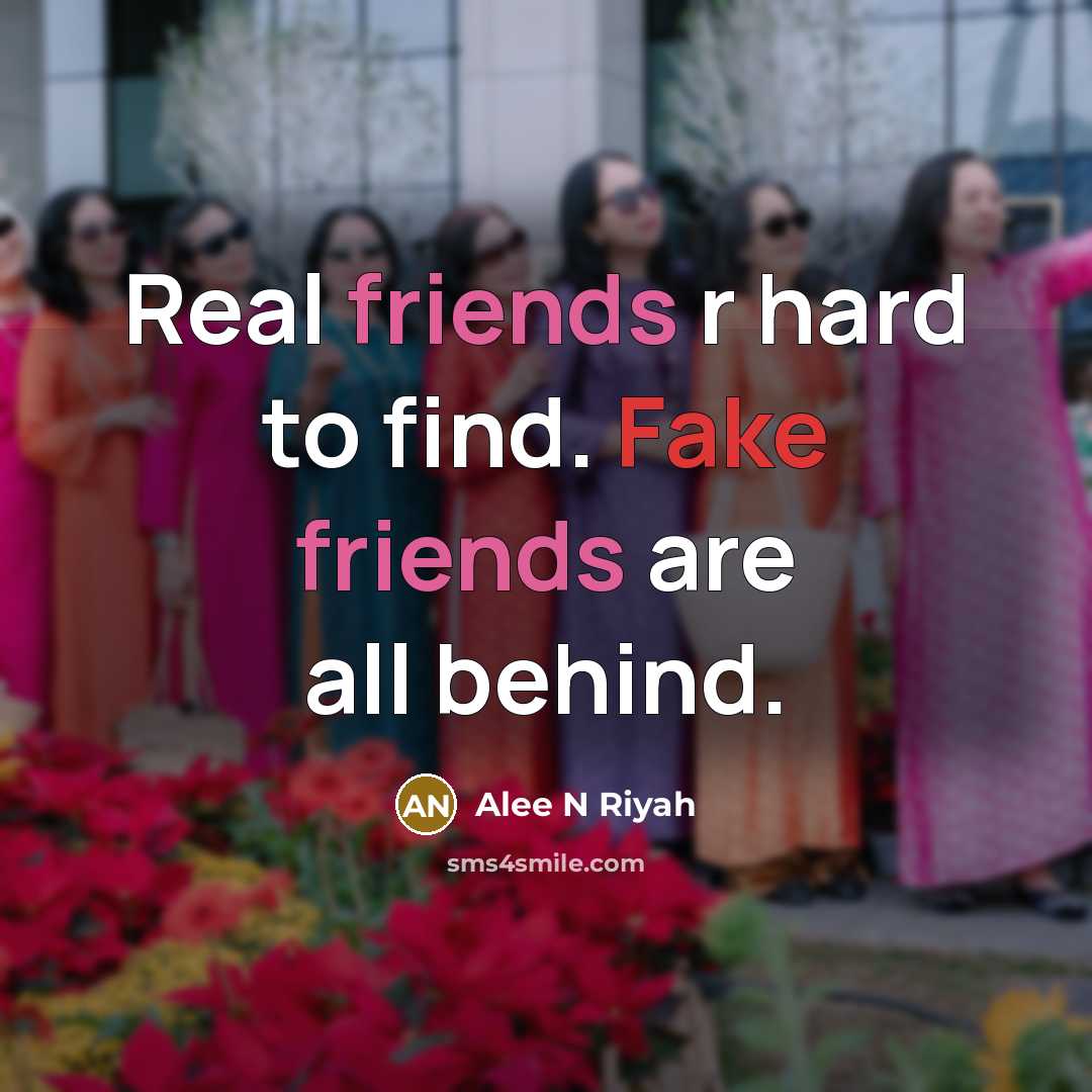 “Real friends r hard to find. Fake friends are all behind.” quote by Alee N Riyah