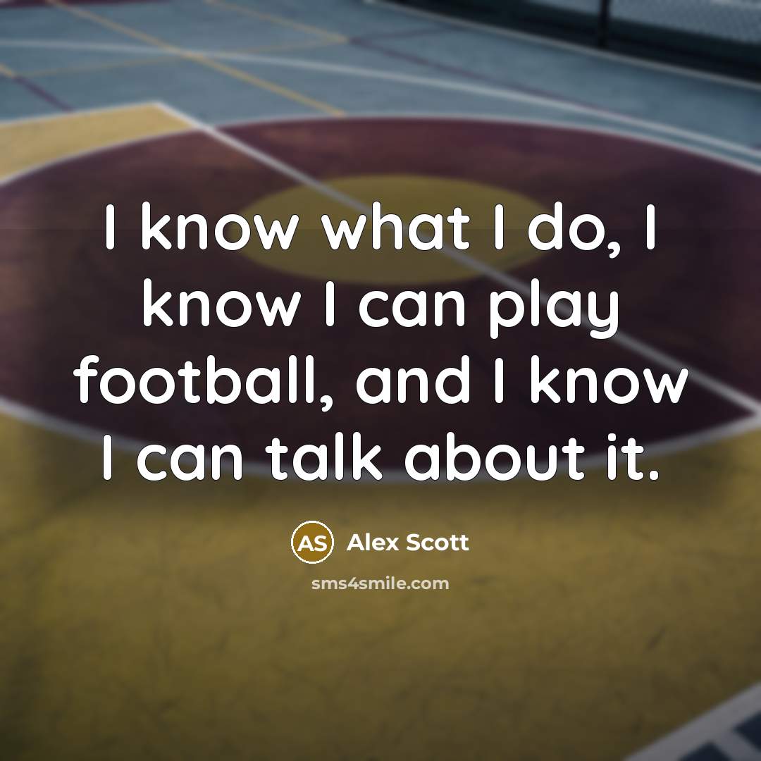 “I know what I do, I know I can play…” quote by Alex Scott