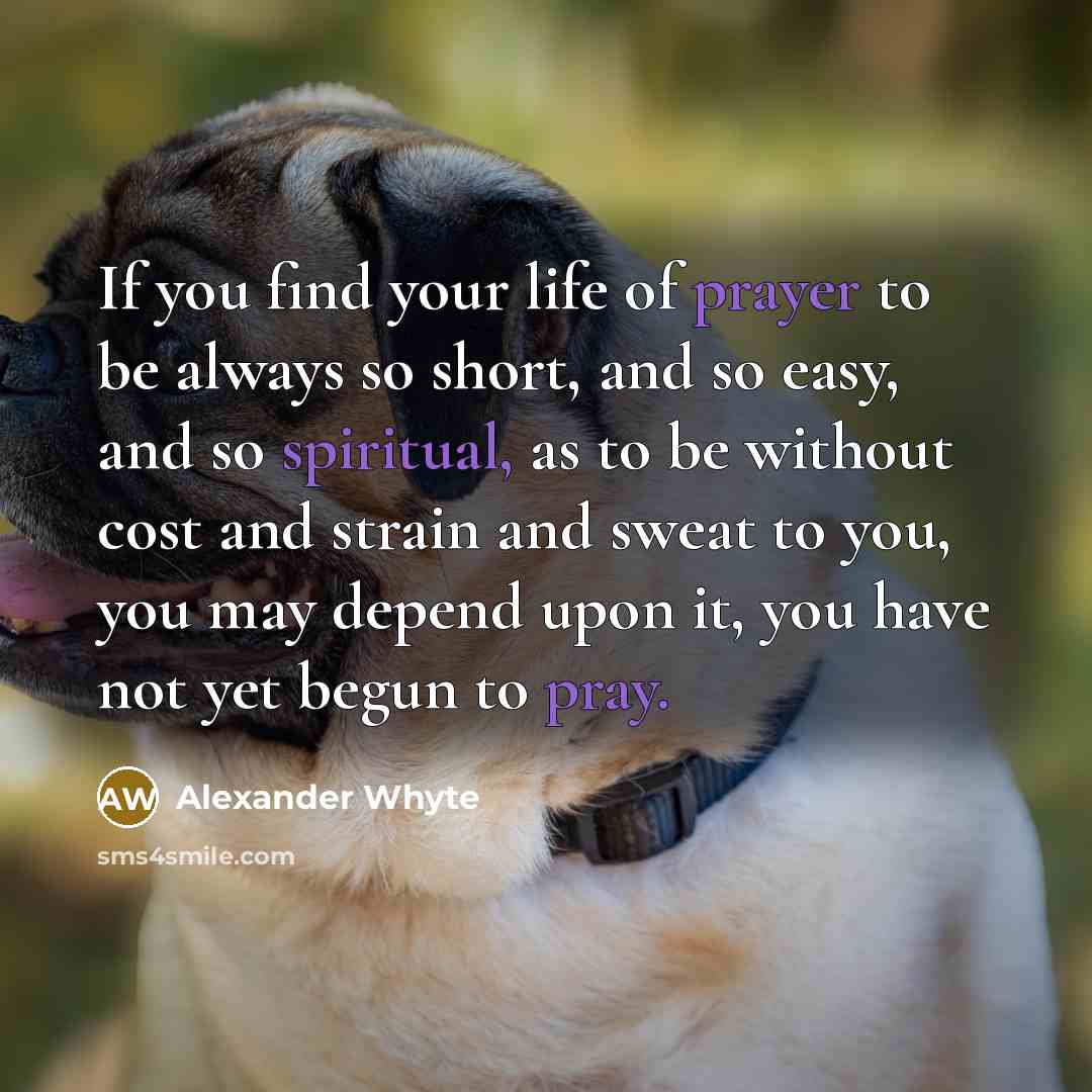 “If you find your life of prayer to be always…” quote by Alexander Whyte