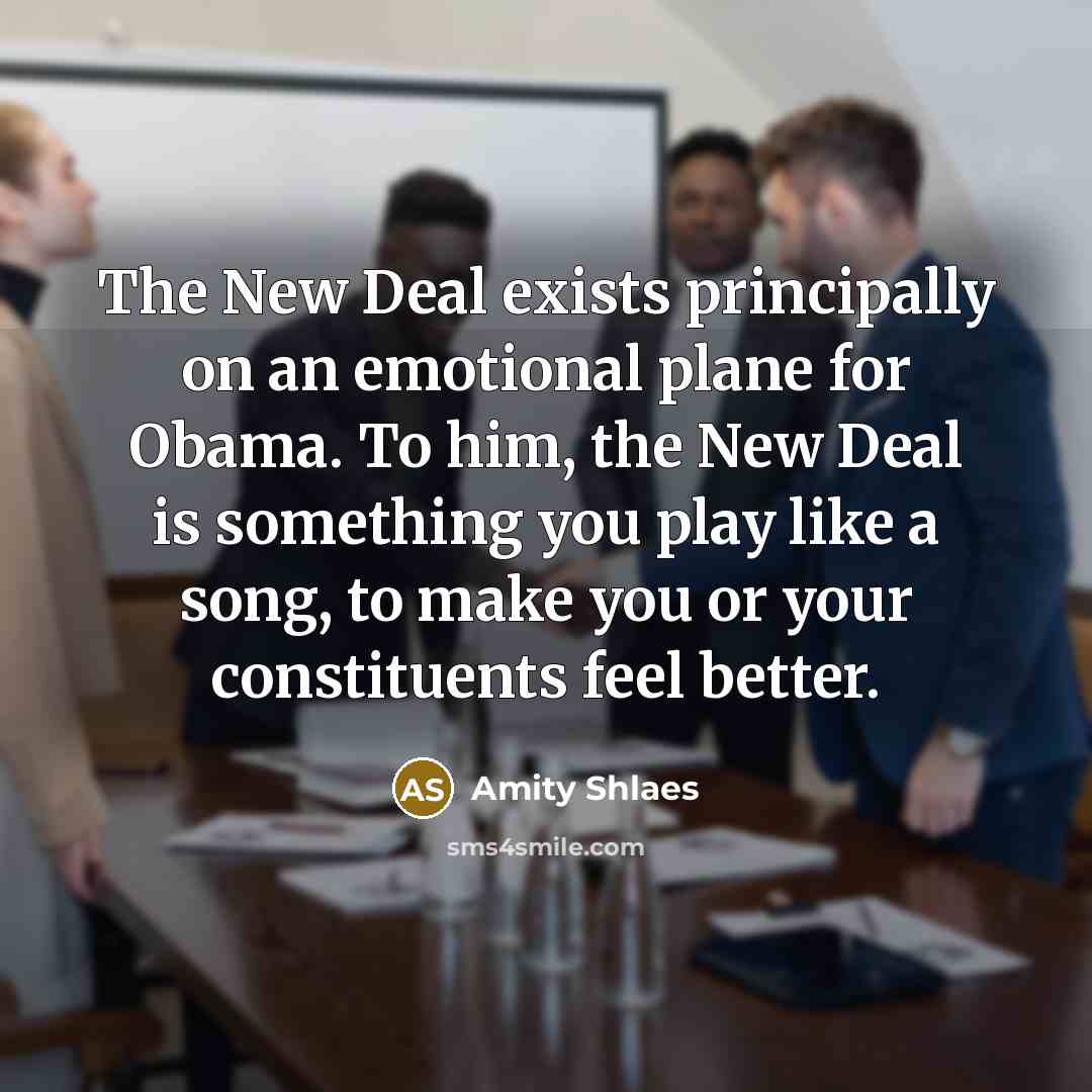 “The New Deal exists principally on an emotional plane for…” quote by Amity Shlaes