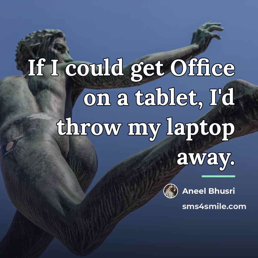 “If I could get Office on a tablet, I'd throw…” quote by Aneel Bhusri