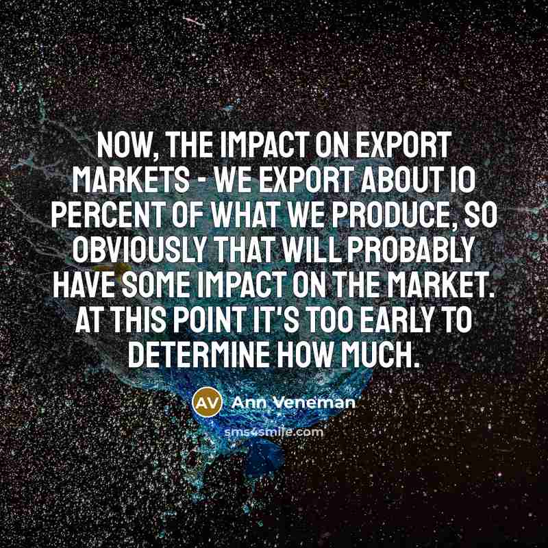 “Now, the impact on export markets - we export about…” quote by Ann Veneman