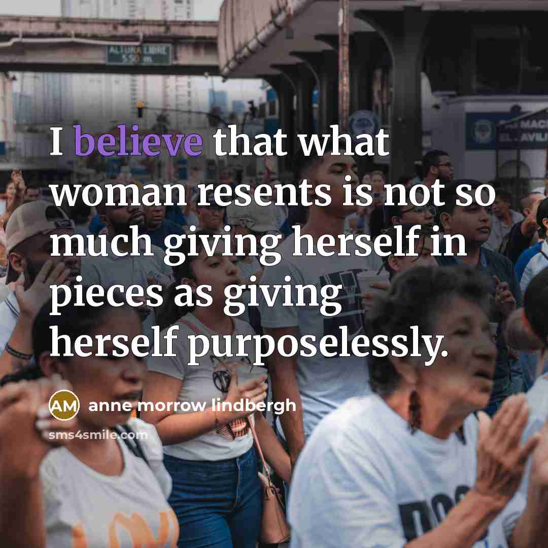 “I believe that what woman resents is not so much…” quote by Anne Morrow Lindbergh