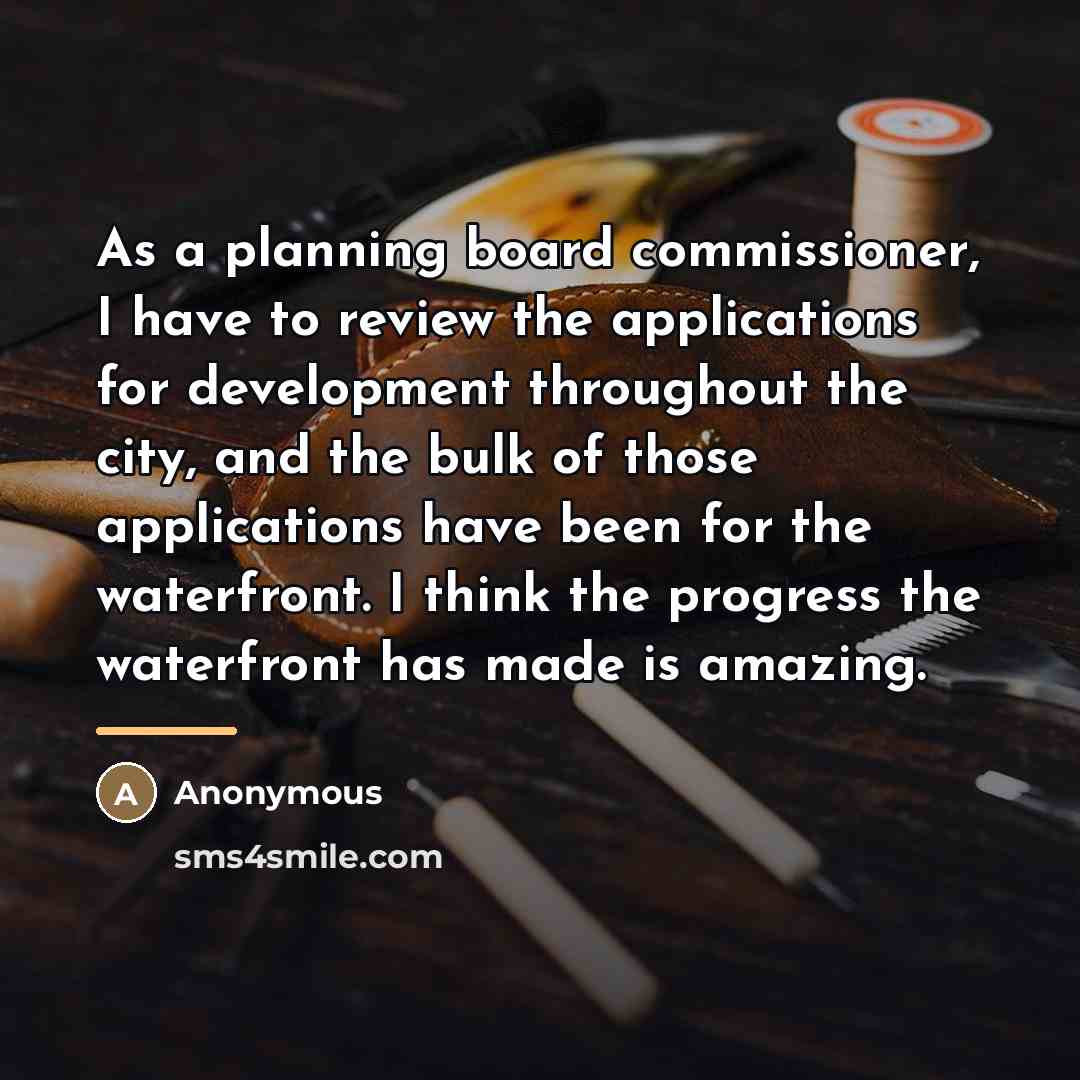 “As a planning board commissioner, I have to review the…” quote by Anonymous