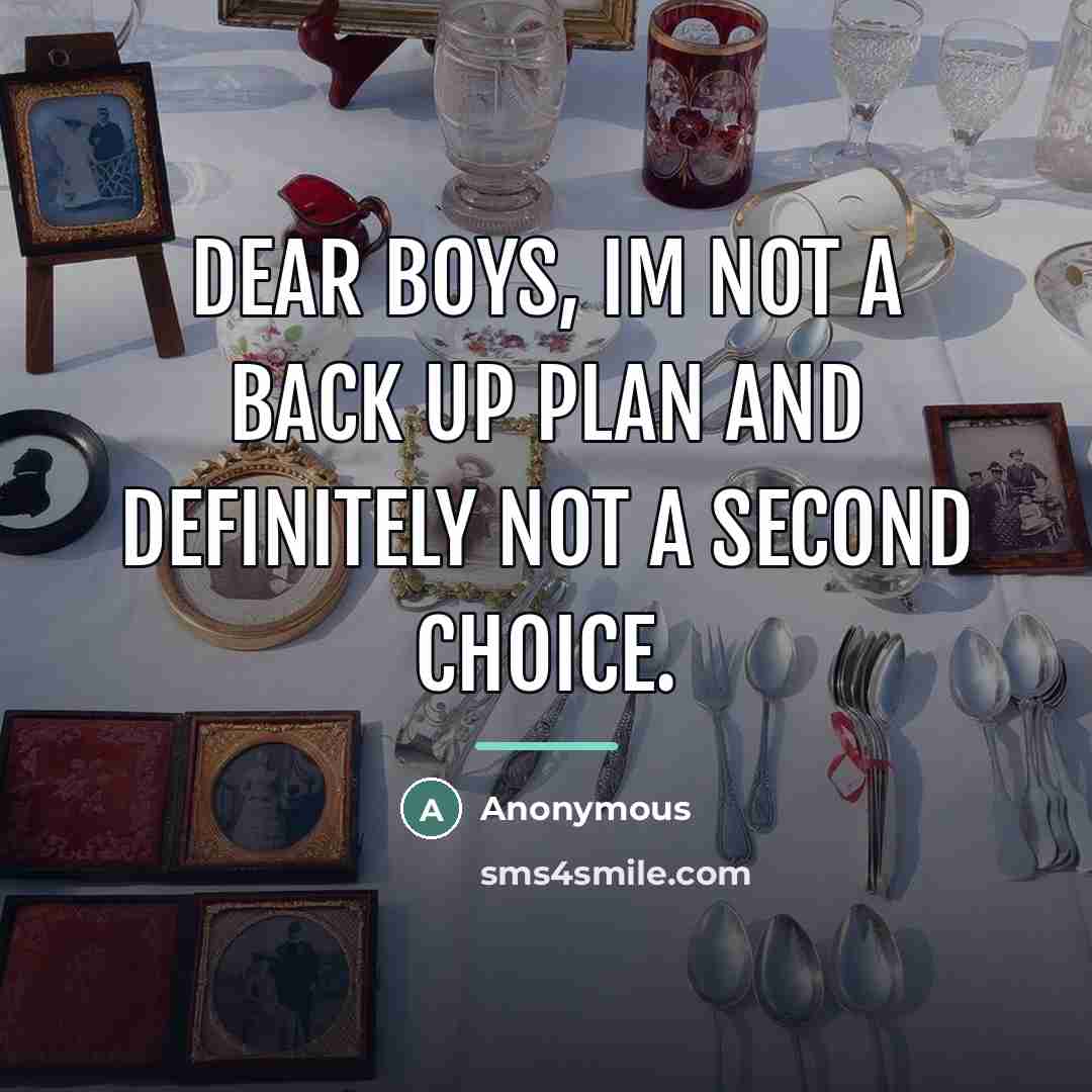 “Dear Boys, Im not a back up plan and definitely…” quote by Anonymous