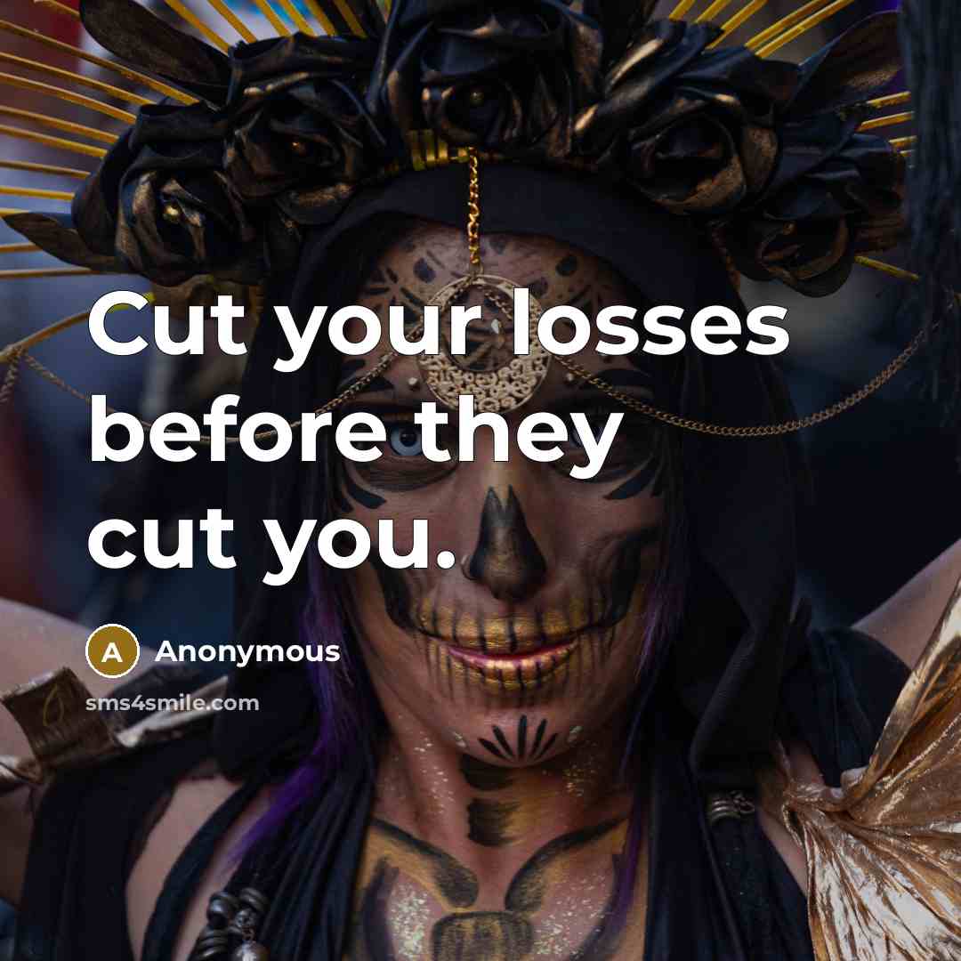 “Cut your losses before they cut you.…” quote by Anonymous