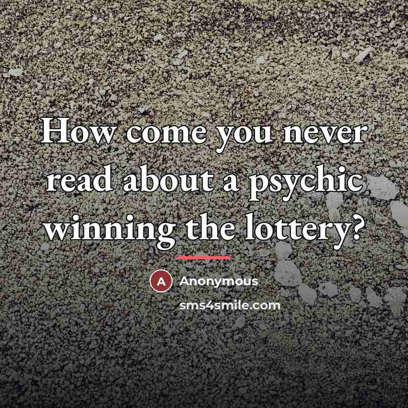 “How come you never read about a psychic winning the…” quote by Anonymous