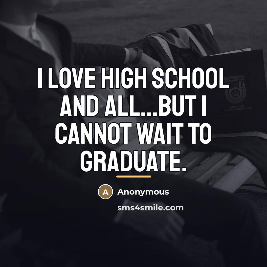 “I love high school and all...But I cannot wait to…” quote by Anonymous