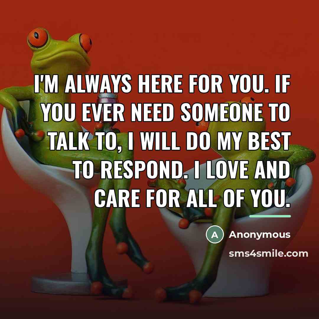 “I'm ALWAYS here for you. If you ever need someone…” quote by Anonymous