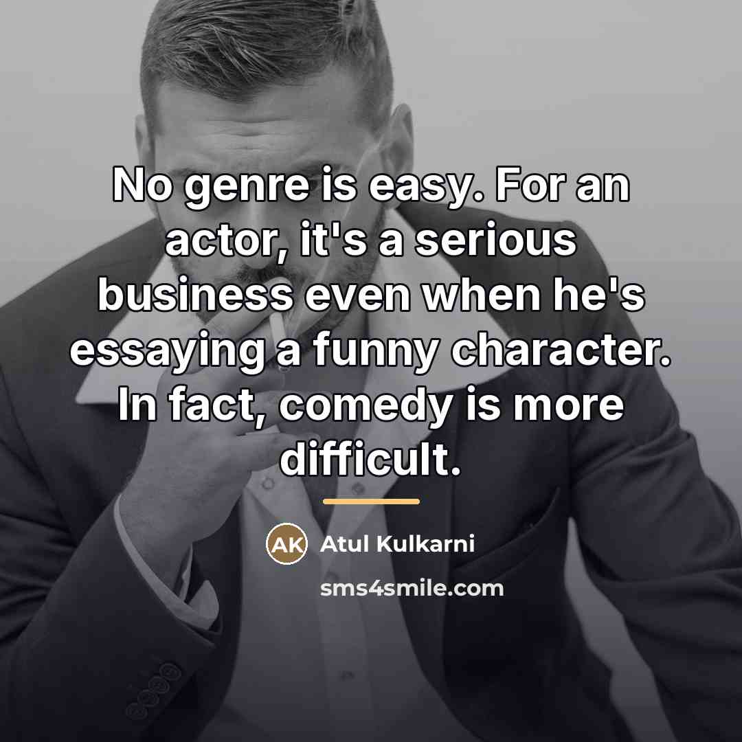 “No genre is easy. For an actor, it's a serious…” quote by Atul Kulkarni