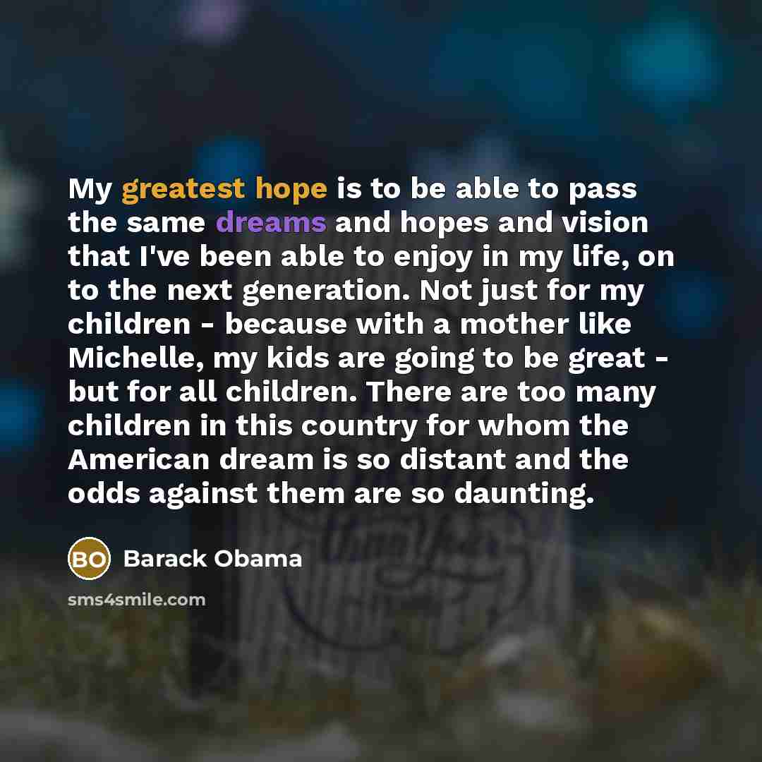 “My greatest hope is to be able to pass the…” quote by Barack Obama