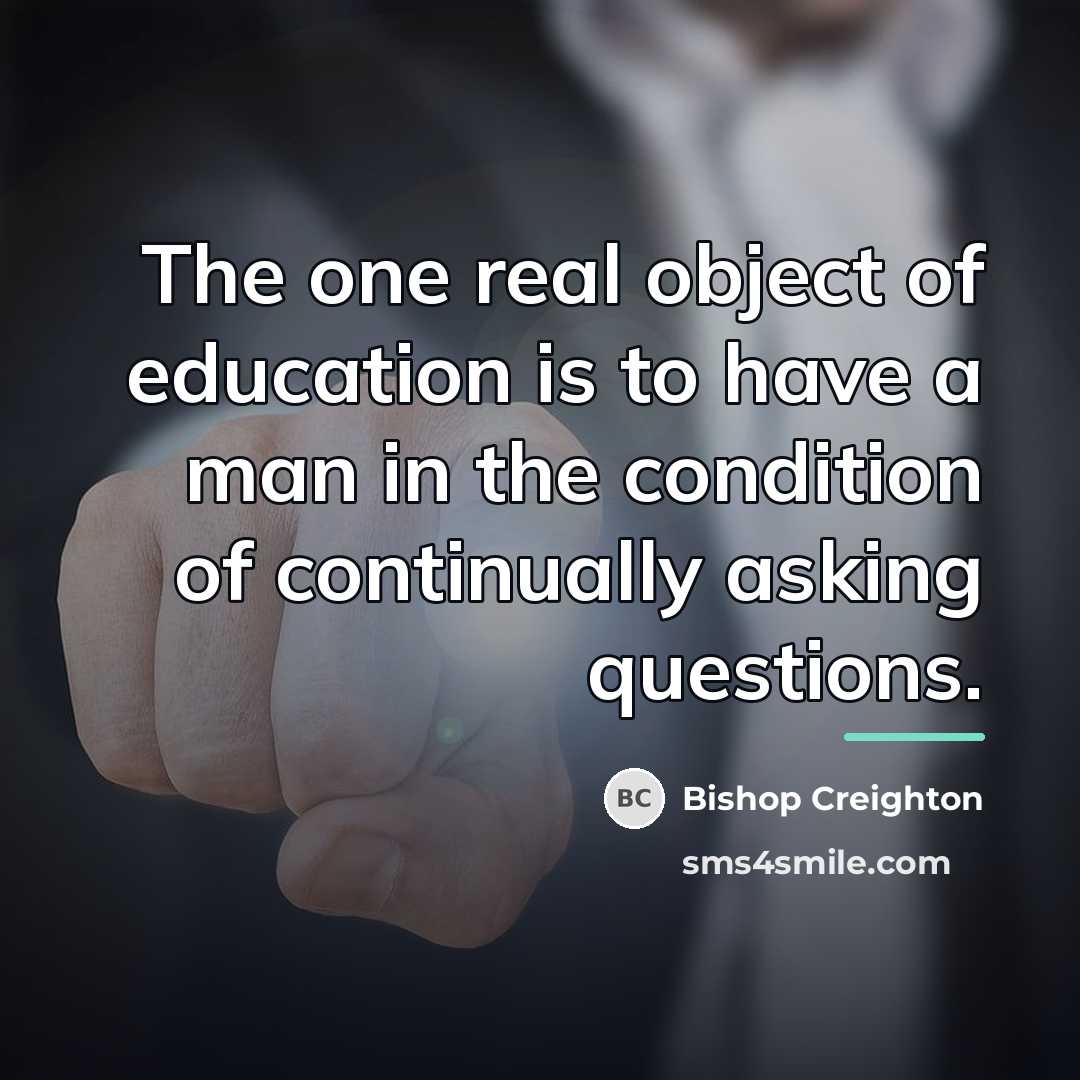 “The one real object of education is to have a…” quote by Bishop Creighton