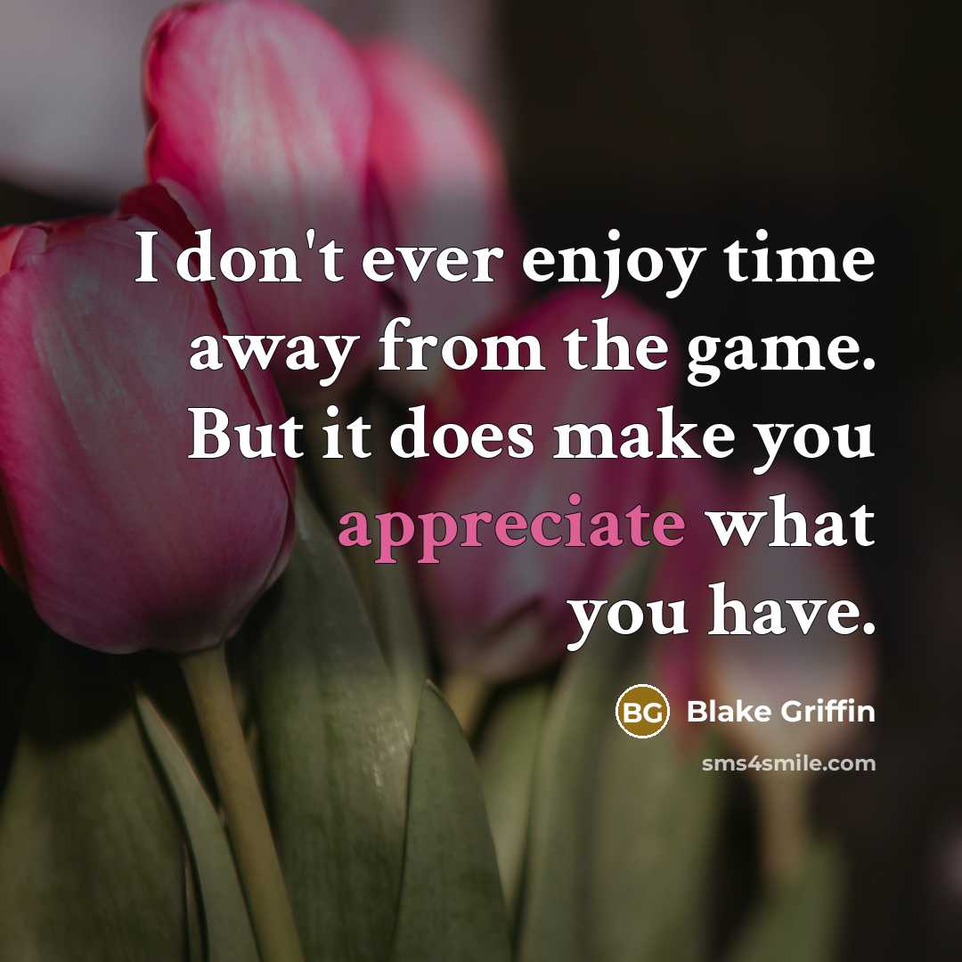 “I don't ever enjoy time away from the game. But…” quote by Blake Griffin
