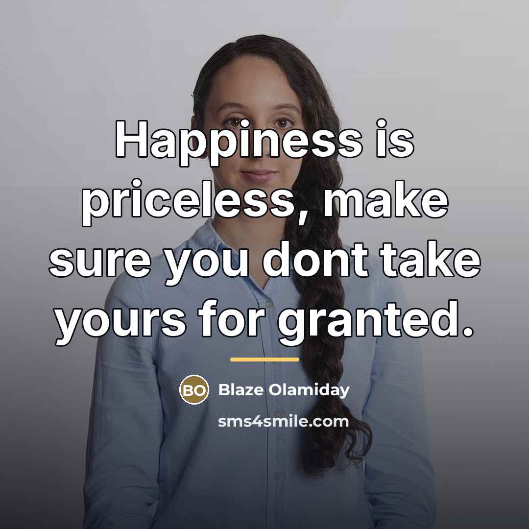 “Happiness is priceless, make sure you dont take yours for…” quote by Blaze Olamiday