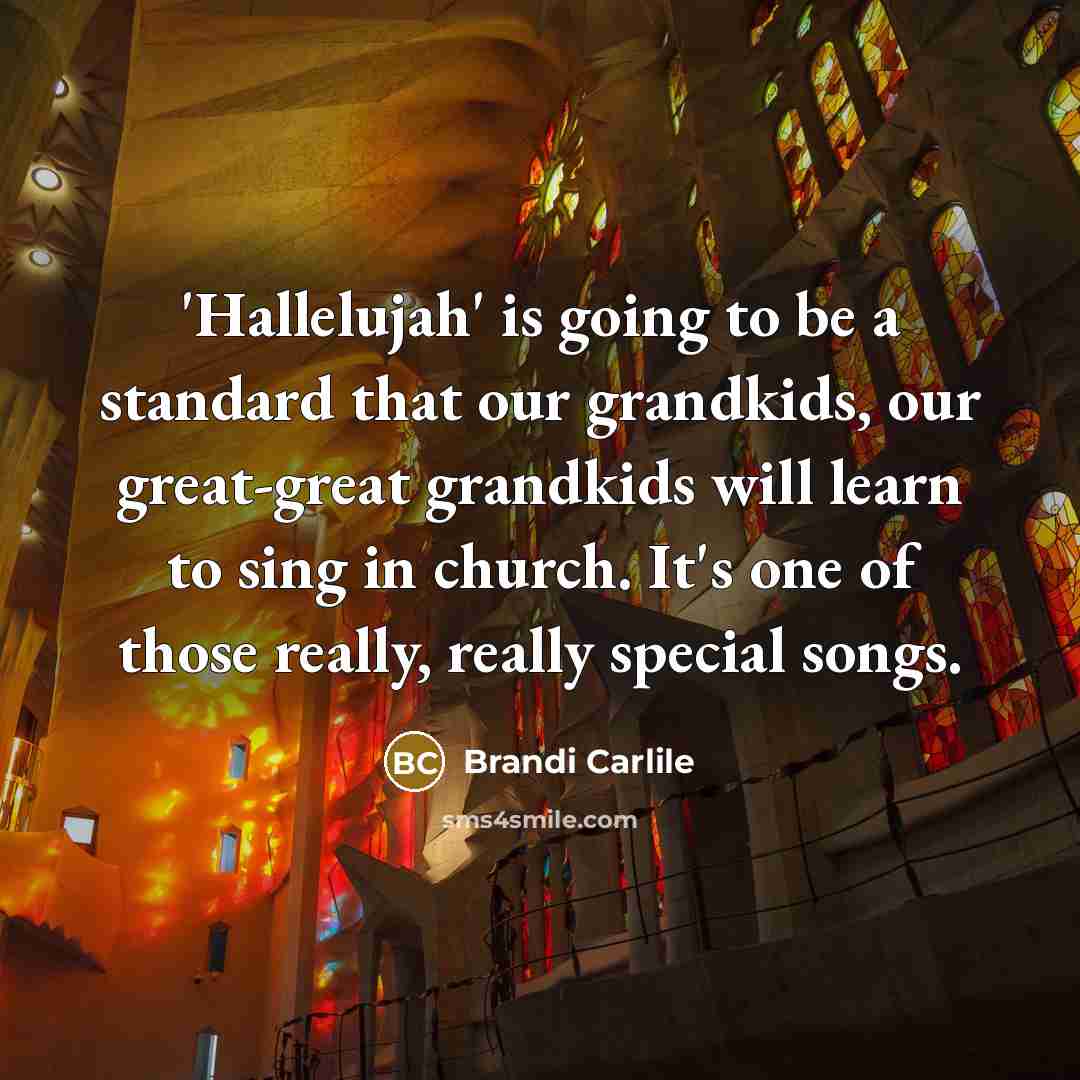 “'Hallelujah' is going to be a standard that our grandkids,…” quote by Brandi Carlile