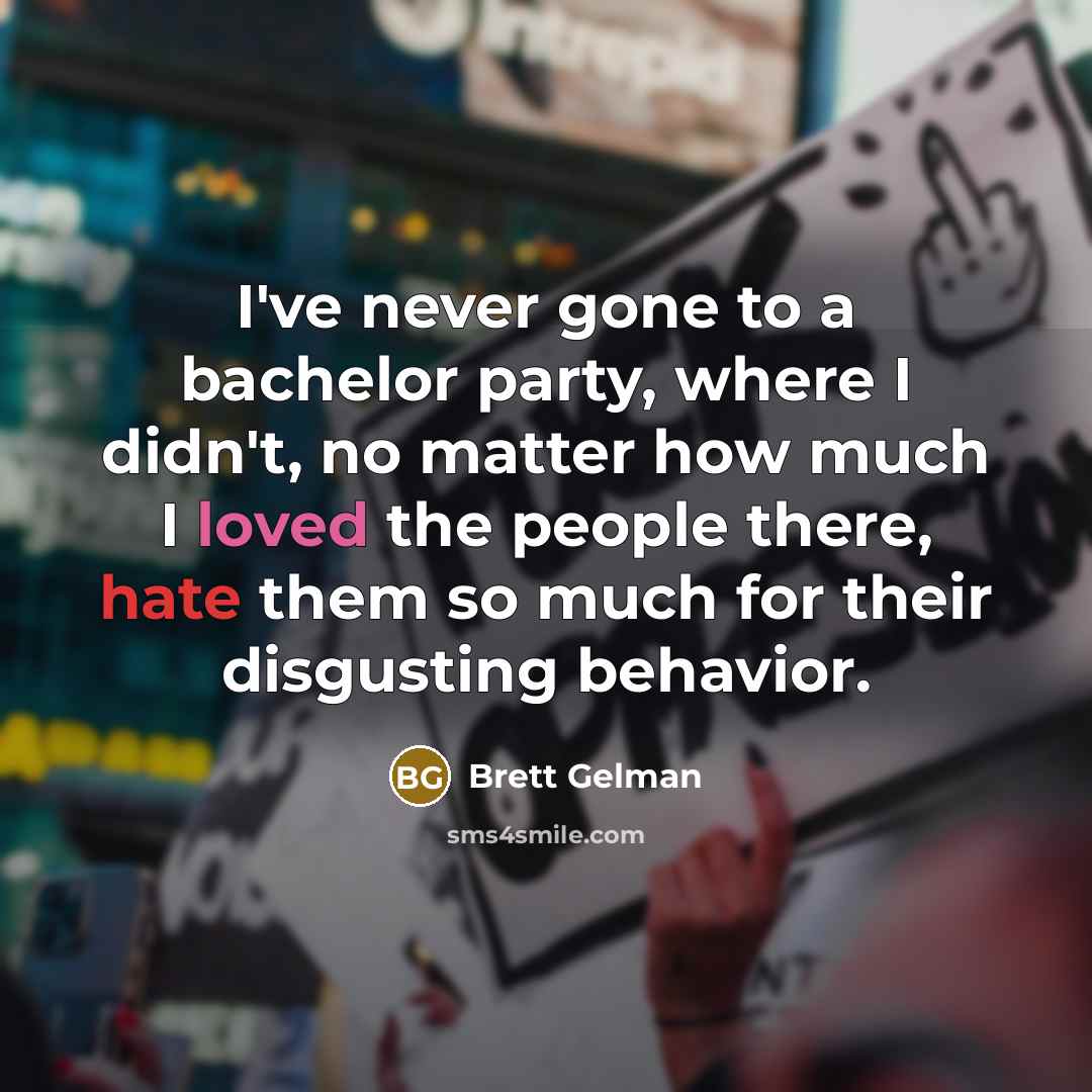 “I've never gone to a bachelor party, where I didn't,…” quote by Brett Gelman