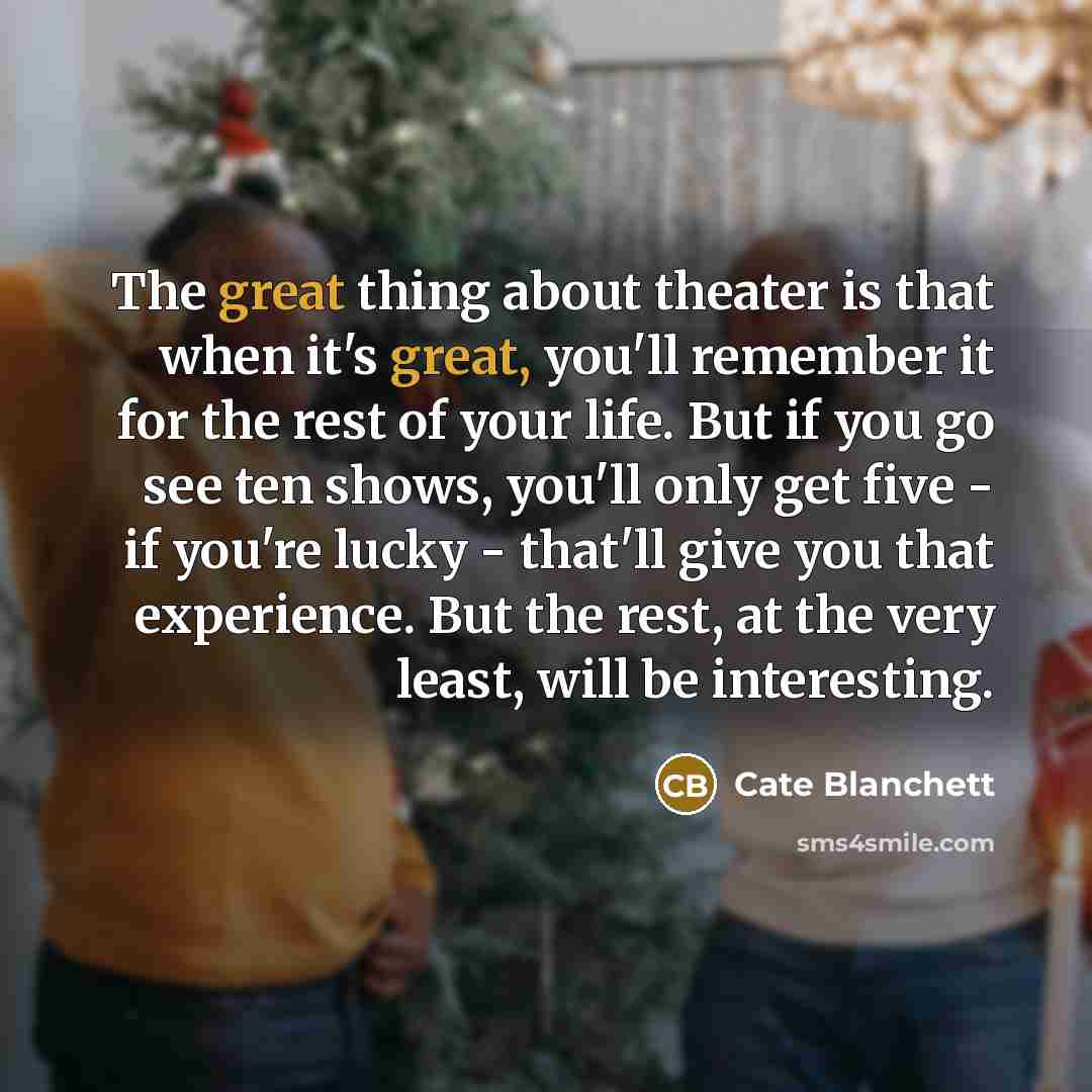 “The great thing about theater is that when it's great,…” quote by Cate Blanchett