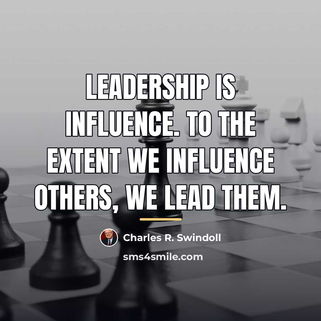 “Leadership is influence. To the extent we influence others, we…” quote by Charles R. Swindoll