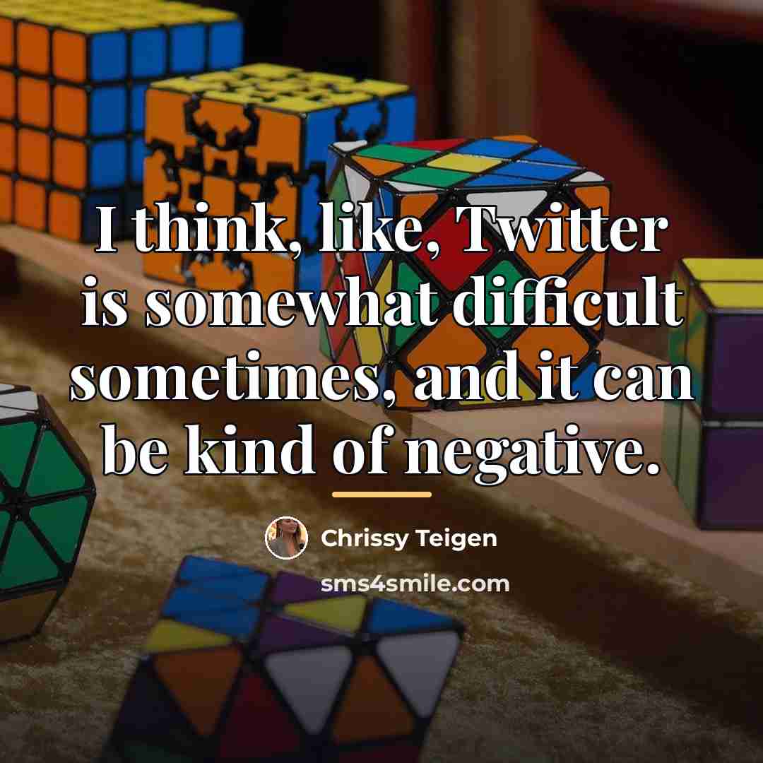 “I think, like, Twitter is somewhat difficult sometimes, and it…” quote by Chrissy Teigen