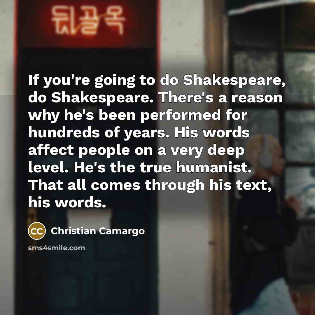 “If you're going to do Shakespeare, do Shakespeare. There's a…” quote by Christian Camargo