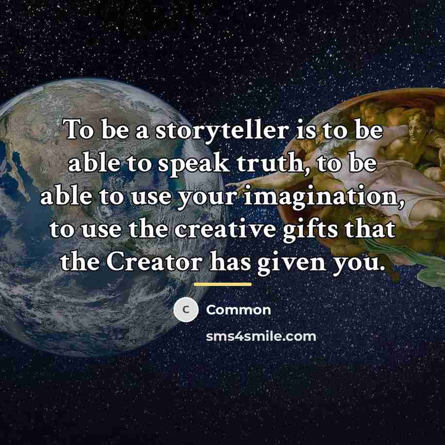 “To be a storyteller is to be able to speak…” quote by Common