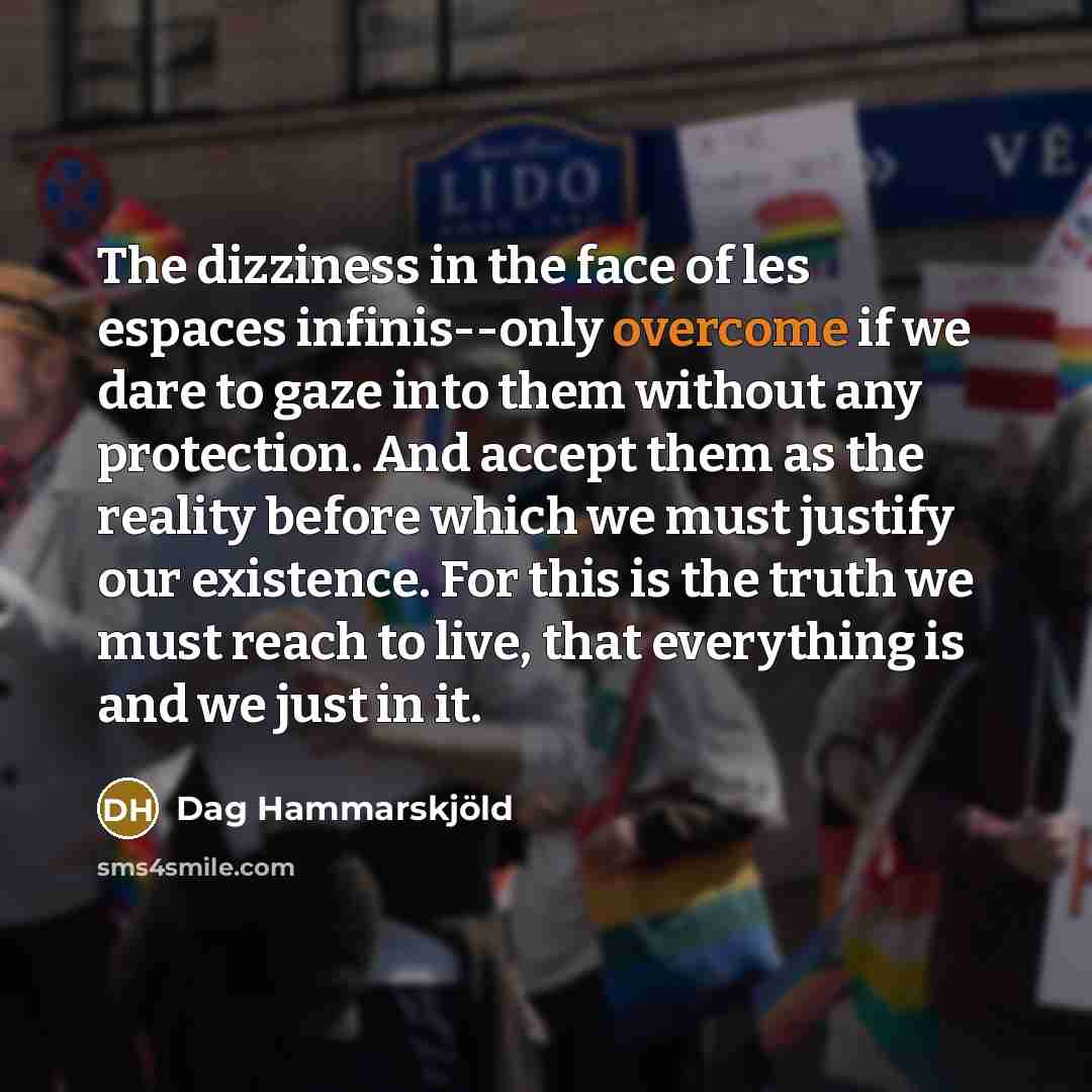 “The dizziness in the face of les espaces infinis--only overcome…” quote by Dag Hammarskjold