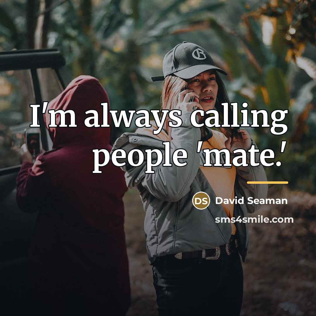 “I'm always calling people 'mate.'…” quote by David Seaman