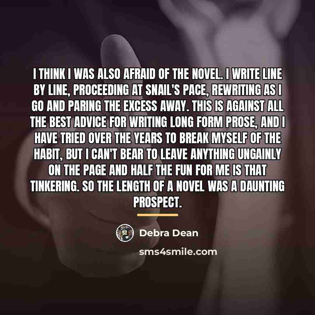 “I think I was also afraid of the novel. I…” quote by Debra Dean