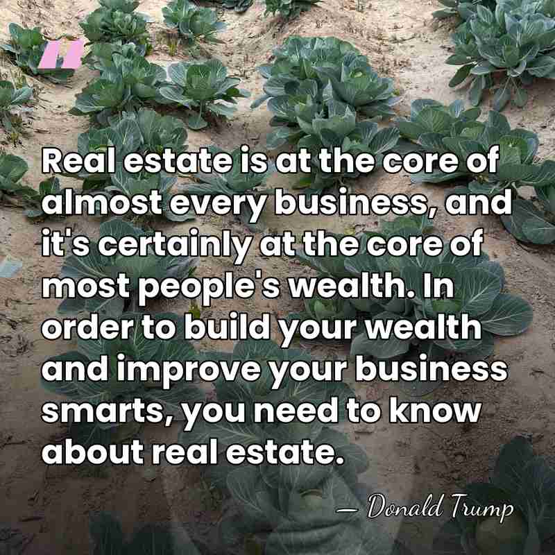 Real estate is at the core of almost every business, and it's&hellip; - Donald Trump