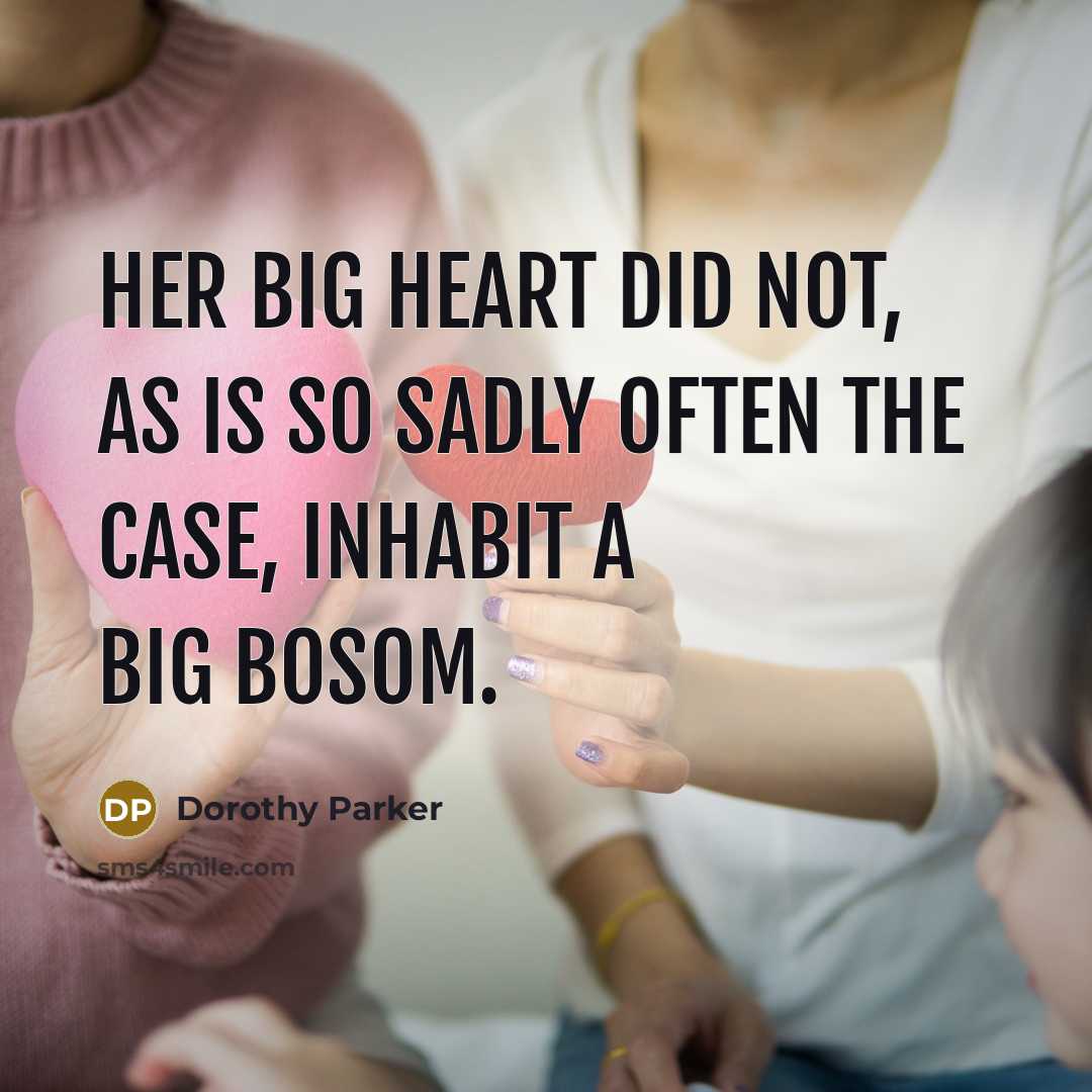 “Her big heart did not, as is so sadly often…” quote by Dorothy Parker