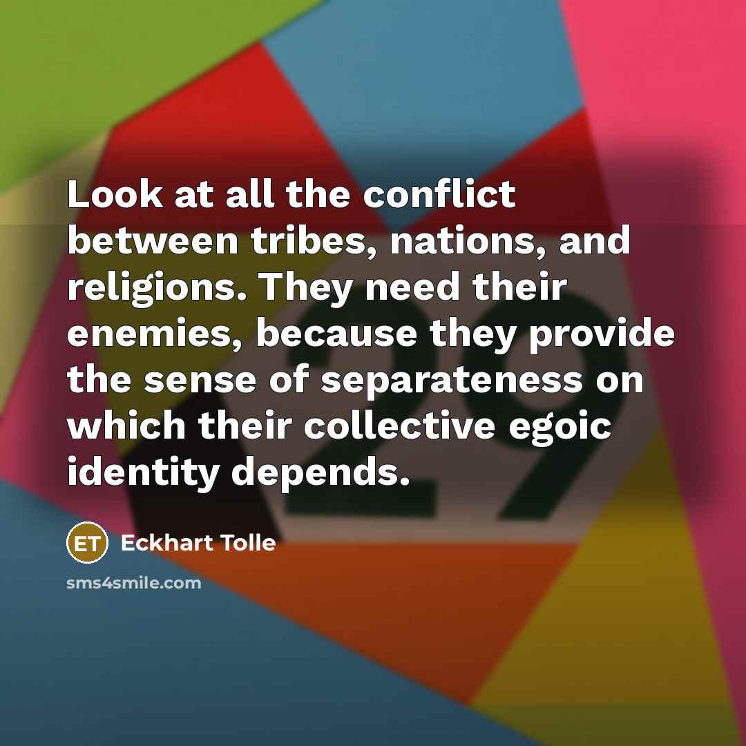 “Look at all the conflict between tribes, nations, and religions.…” quote by Eckhart Tolle