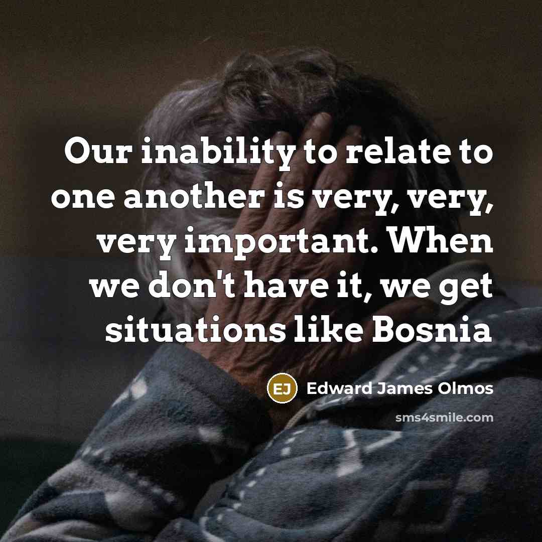 “Our inability to relate to one another is very, very,…” quote by Edward James Olmos