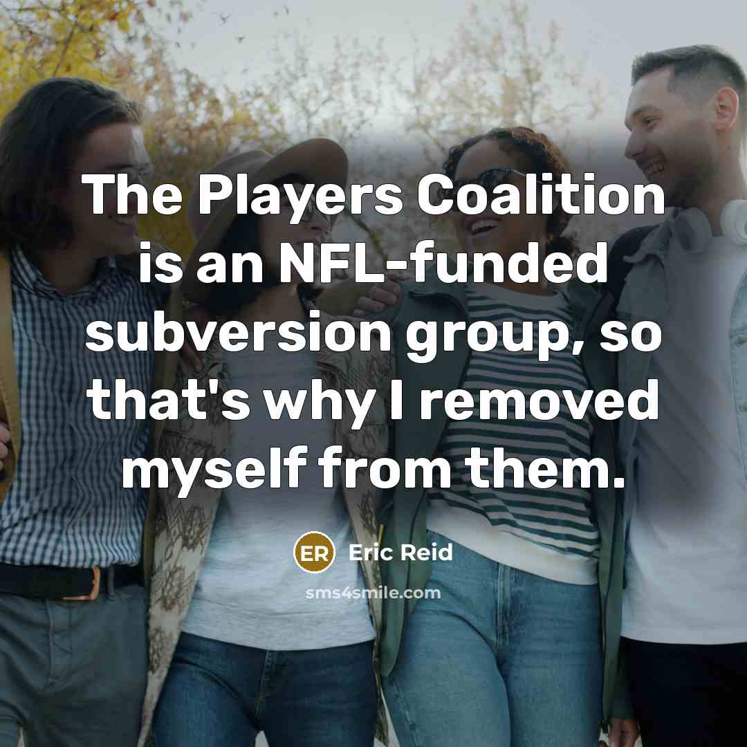 “The Players Coalition is an NFL-funded subversion group, so that's…” quote by Eric Reid