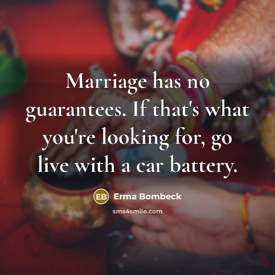 “Marriage has no guarantees. If that's what you're looking for,…” quote by Erma Bombeck