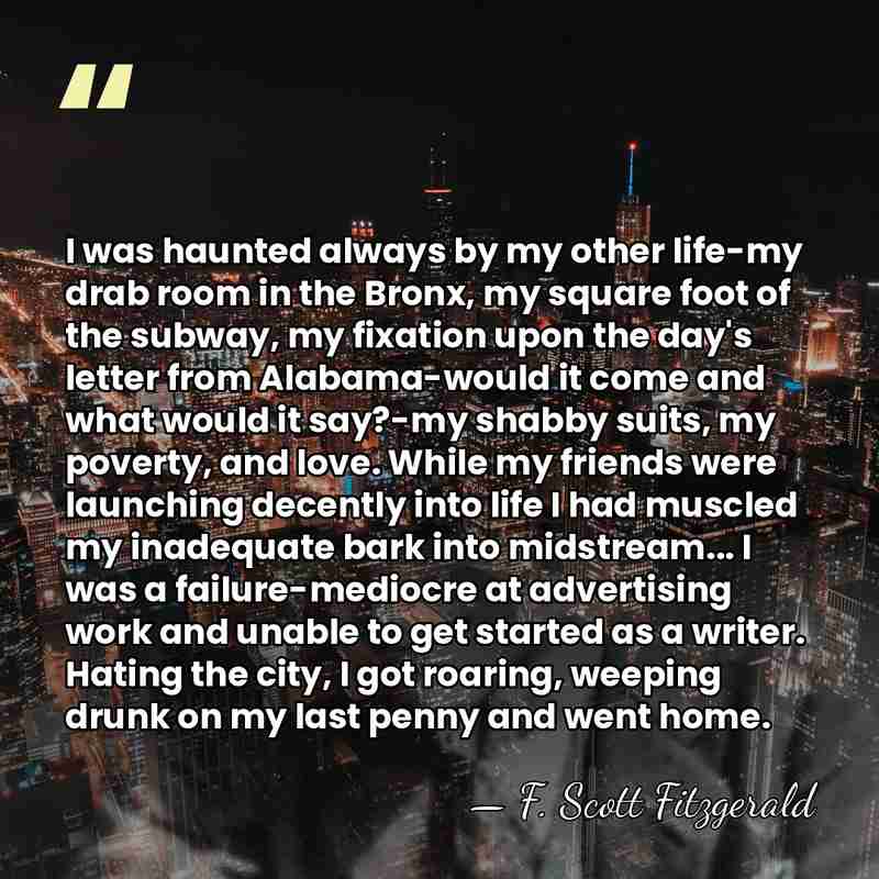 I was haunted always by my other life-my drab room in the&hellip; - F. Scott Fitzgerald