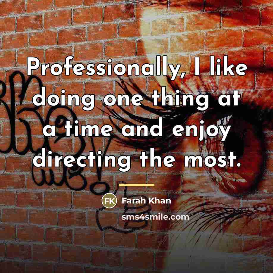 “Professionally, I like doing one thing at a time and…” quote by Farah Khan