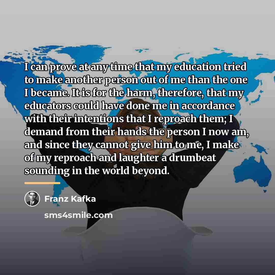 “I can prove at any time that my education tried…” quote by Franz Kafka
