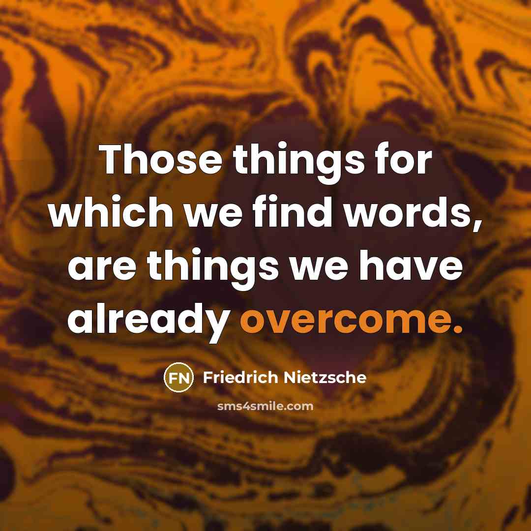 “Those things for which we find words, are things we…” quote by Friedrich Nietzsche