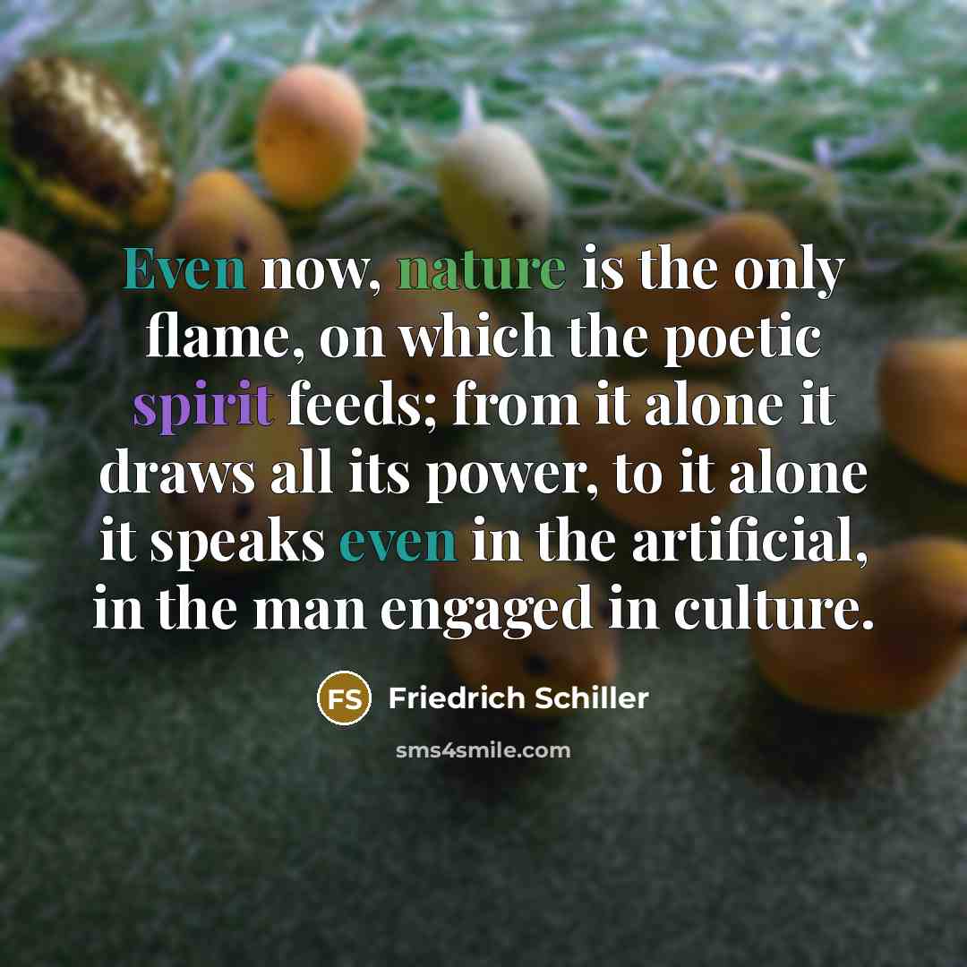 “Even now, nature is the only flame, on which the…” quote by Friedrich Schiller
